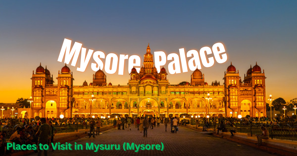 Places to Visit in Mysuru Mysore- Karnataka's capital